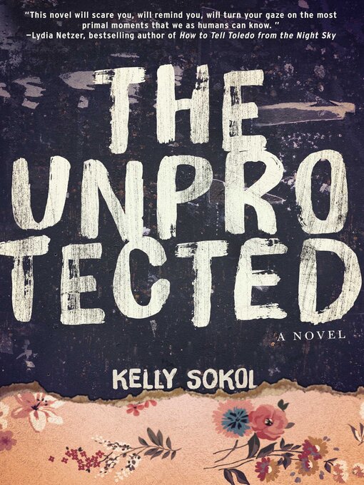 Title details for The Unprotected: a Novel by Kelly Sokol - Available